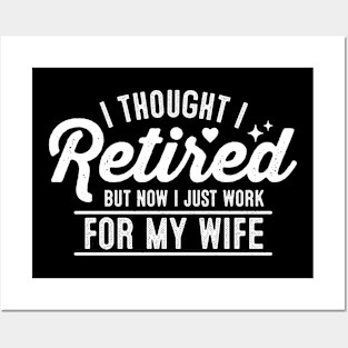 I thought I retired But now I just work for my wife Posters and Art